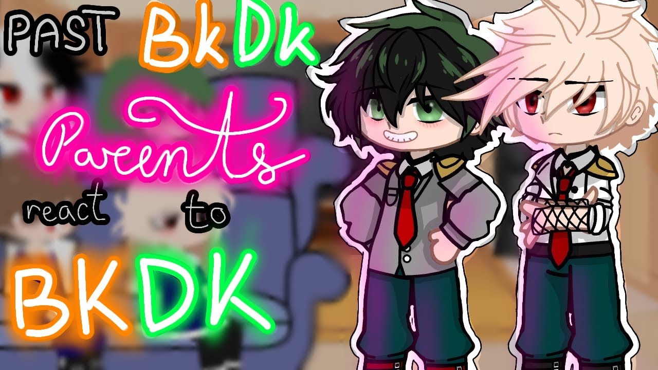 || Past BkDk parents react to BkDk ||♡Adera-san♡||Bkdk🧡💚||Bnha/Mha||OG?||