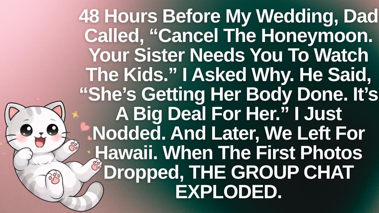 48 Hours Before My Wedding, Dad Called, Cancel The Honeymoon.Your Sister Needs You To Watch The Kids