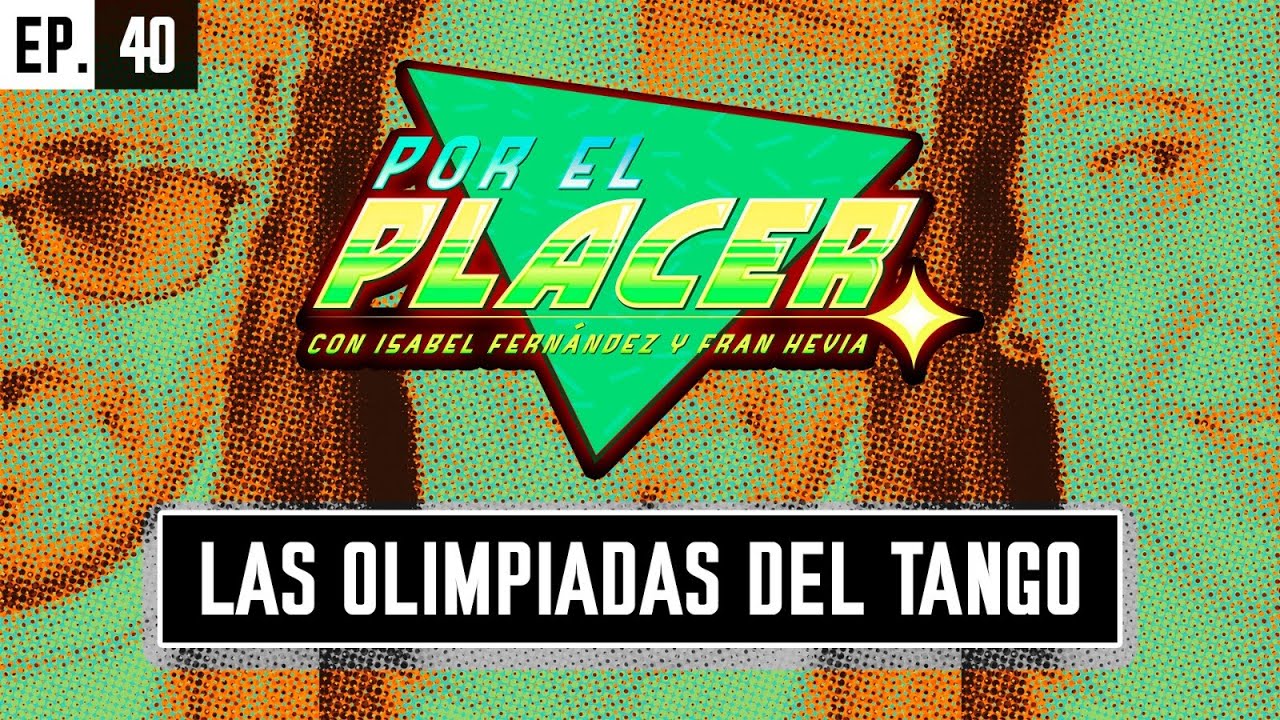 Las Olimpiadas del Tango • Por El Placer (EP40)