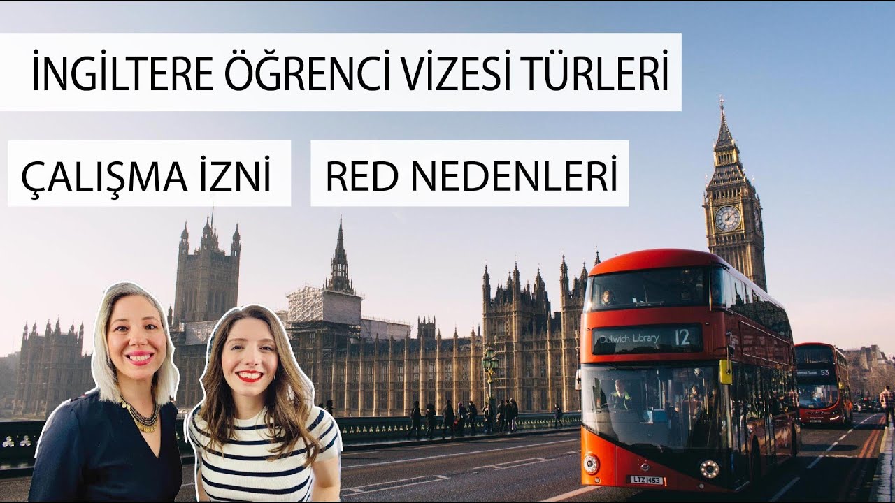 İngiltere Öğrenci Vizesi Türleri , Çalışma İzni , Belgeler , Red Nedenleri , Süreç Hakkında Bilgiler