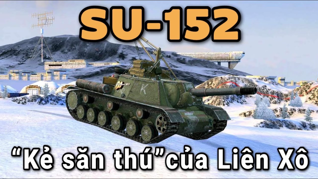 SU-152 - “Kẻ săn thú” của Liên Xô / Ngỗng bắn xe tăng / World Of Tanks Blitz