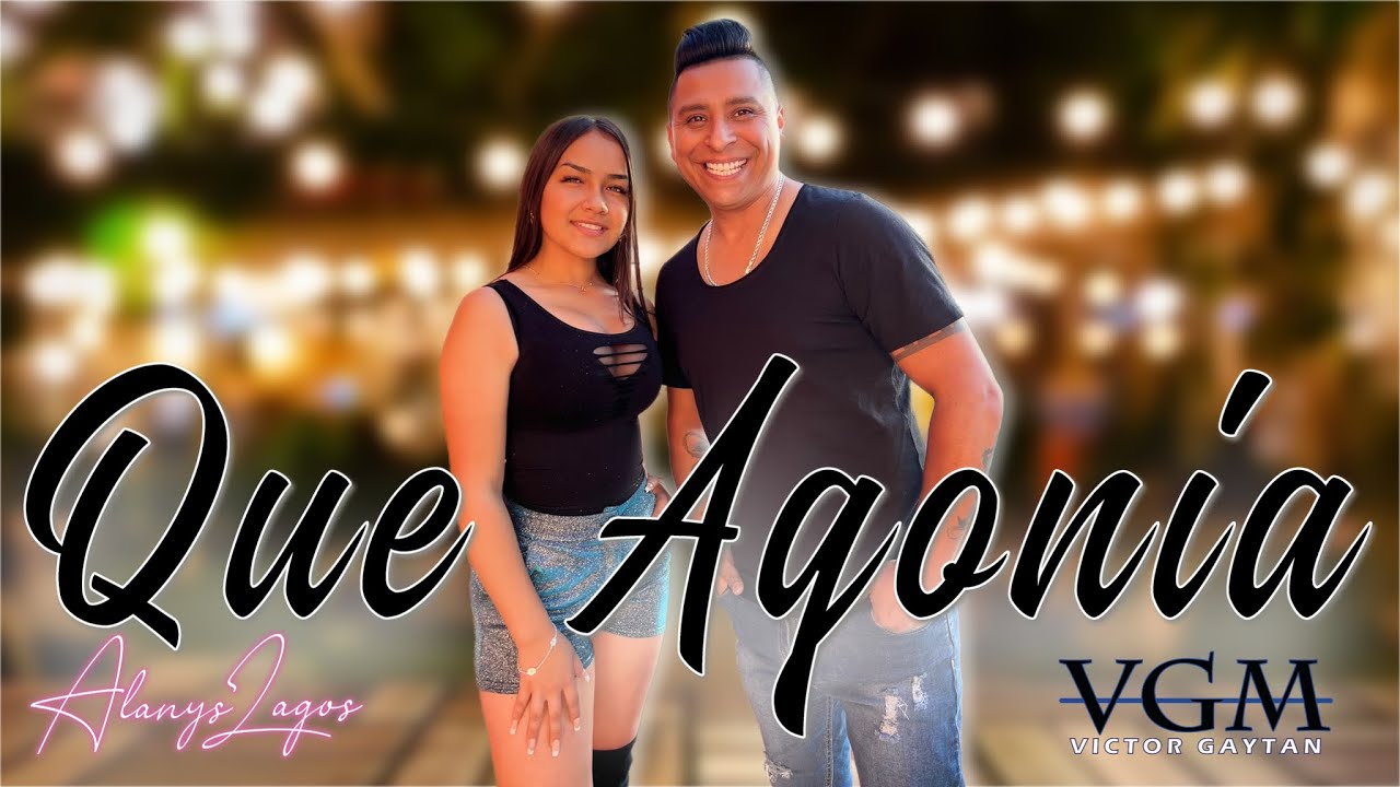 Alanys Lagos y Victor Gaytán - Que Agonía (Video Oficial)