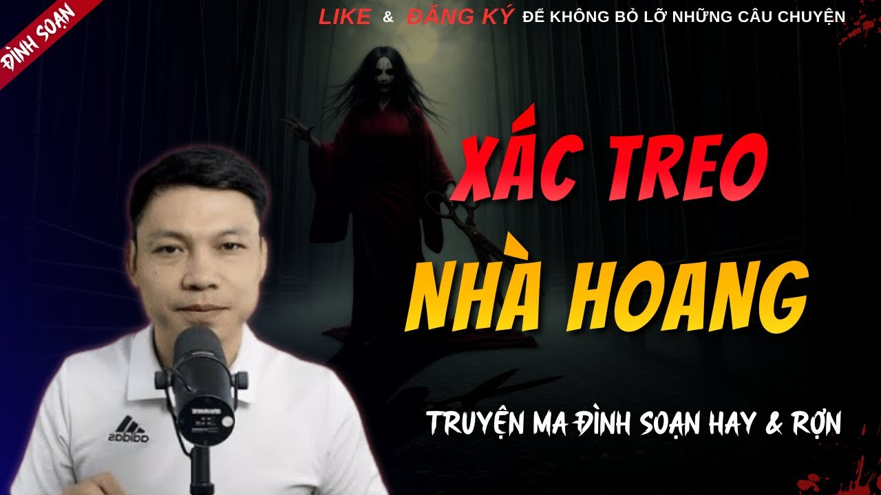 TRUYỆN MA HAY | XÁC TREO NHÀ HOANG || Chuyện Ma Đình Soạn Hay Và Sợ Nhất 2026