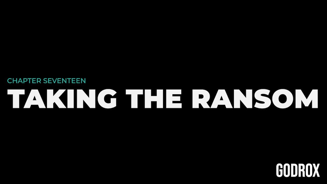 Chapter Seventeen — Taking the Ransom
