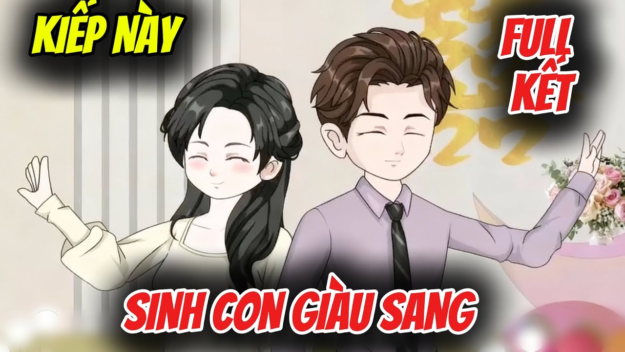 FULL KẾT | KIẾP NÀY SINH CON GIÀU SANG | Gà Đi Dạo