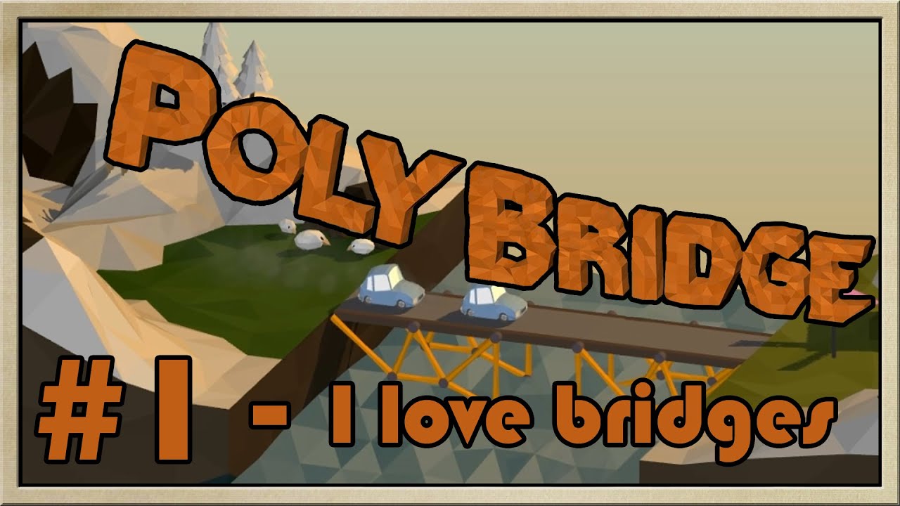 Poly Bridge - [Part 1] - I love bridges