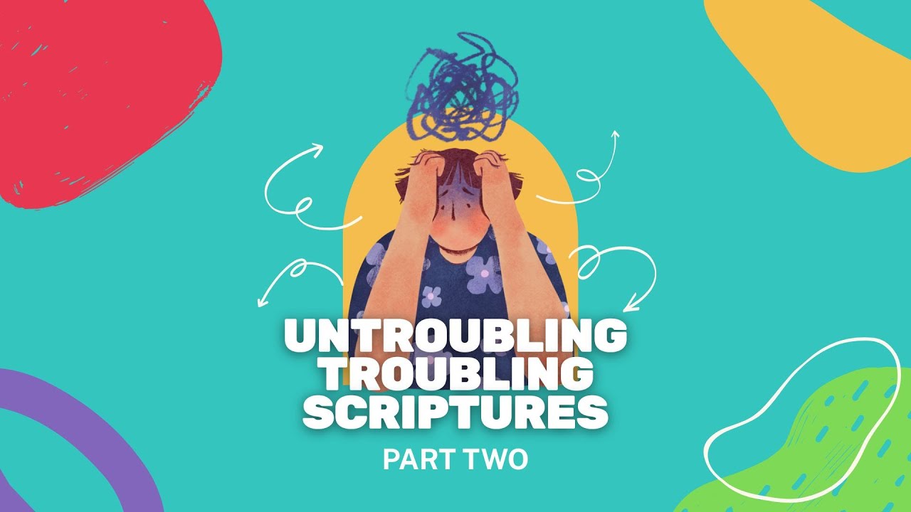 Untroubling Troubling Scriptures Part Two