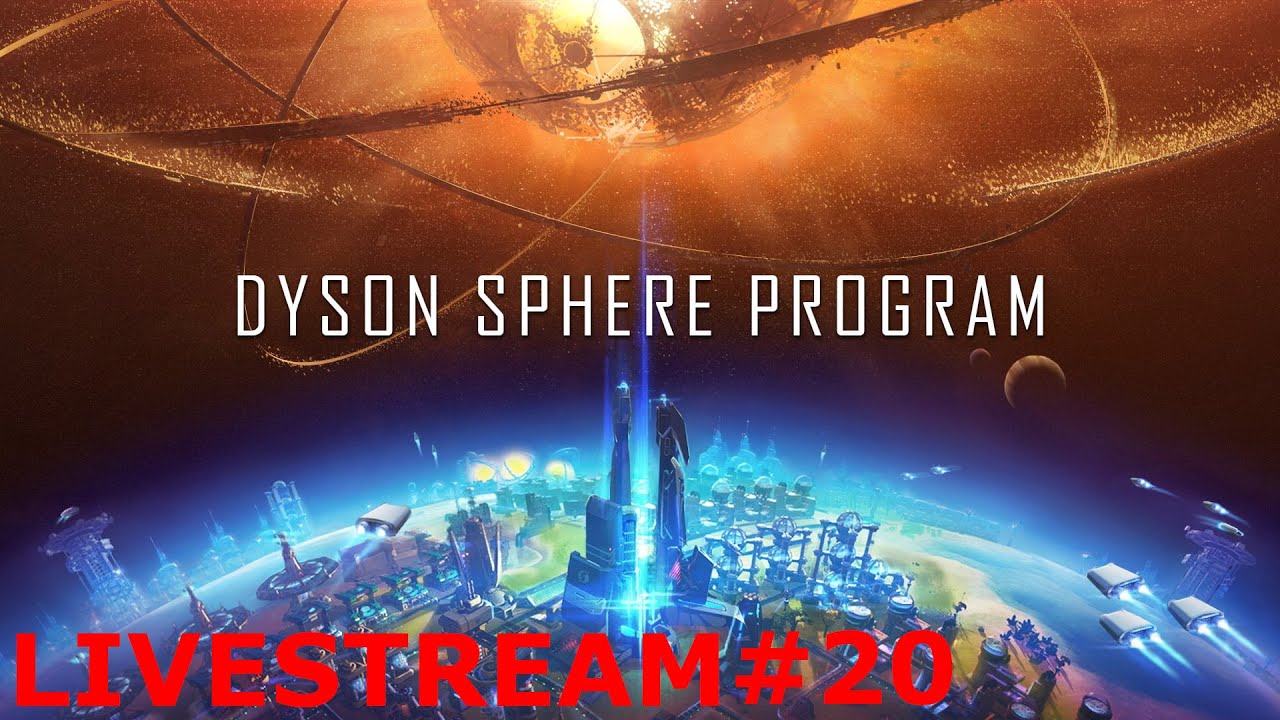 Chasing Bottlenecks - Dyson Sphere Program - Livestream #20