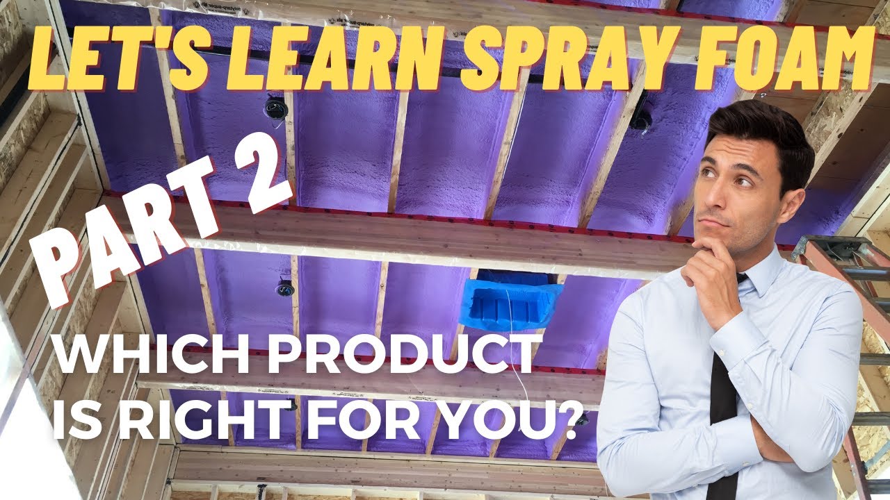 Let's Learn Spray Foam Insulation Part 2 | Which product is right for you?