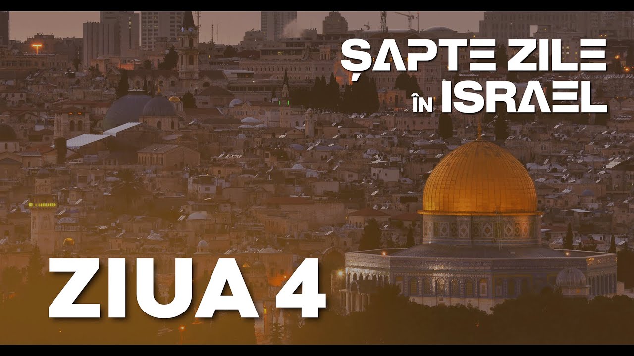 Șapte zile în Israel - Ziua 4