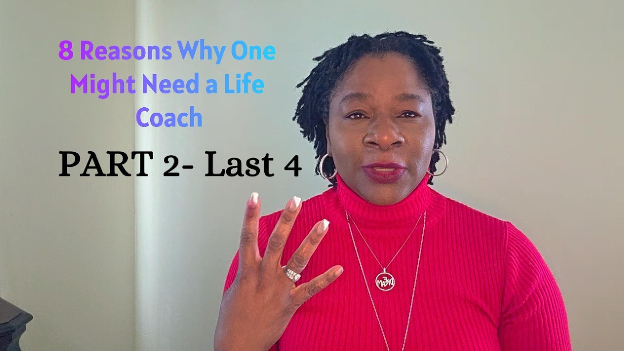 Part 2 of 8 Reasons why one might need a life coac