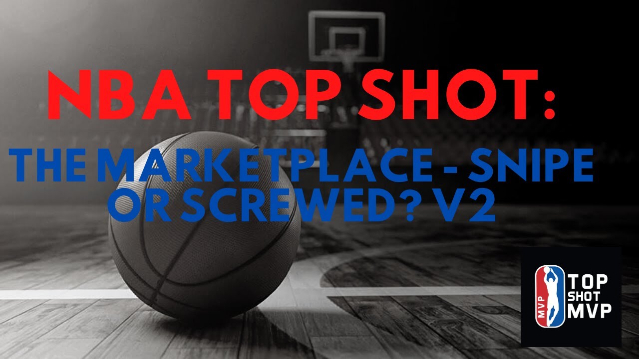 NBA Top Shot: The Marketplace - Snipe or Screwed? v2