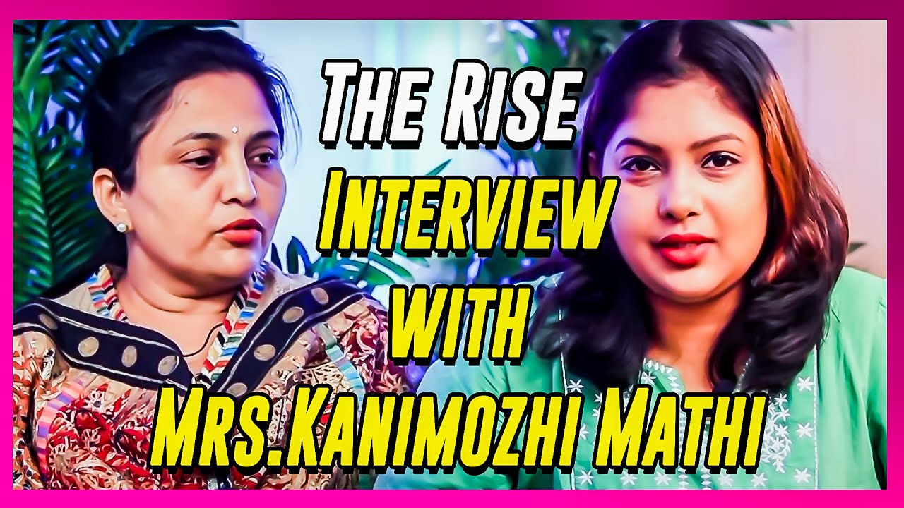 The Rise | Interview with Mrs.Kanimozhi Mathi