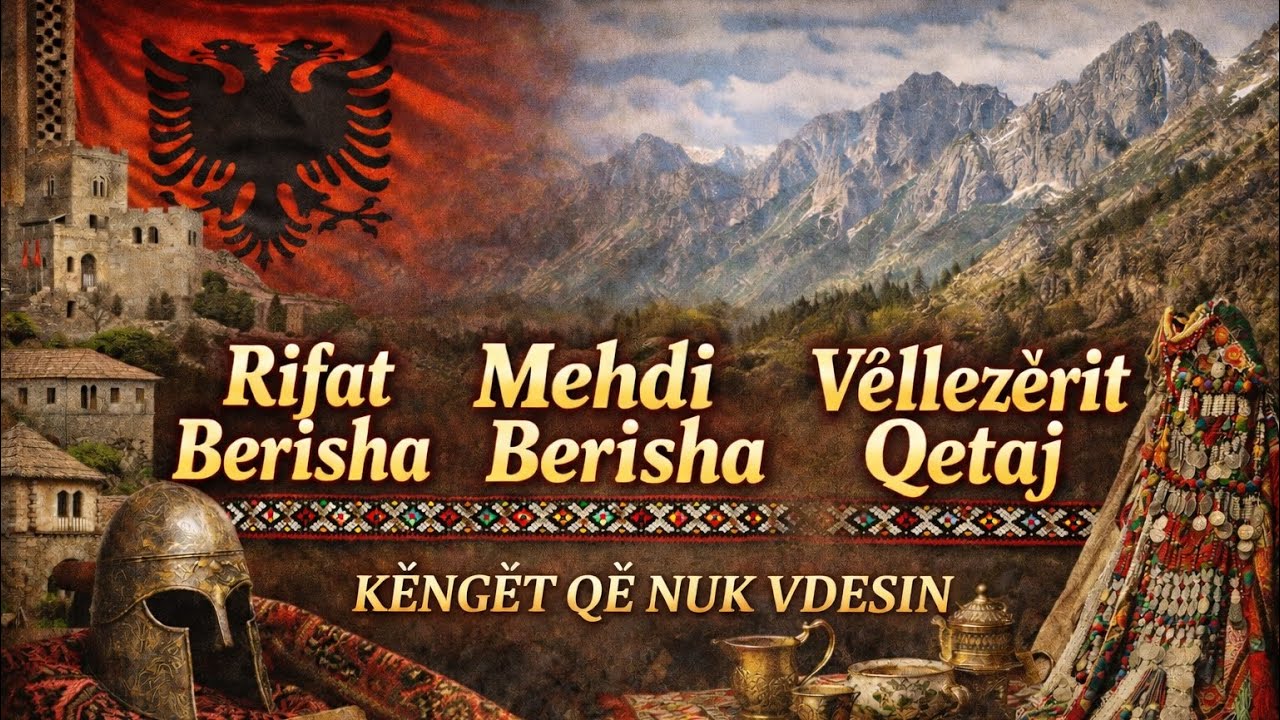 Rifat & Mehdi Berisha & Vellezerit Qetaj - Super Patriotike  Kenge Shqiptare qe nuk harrohen Kurr