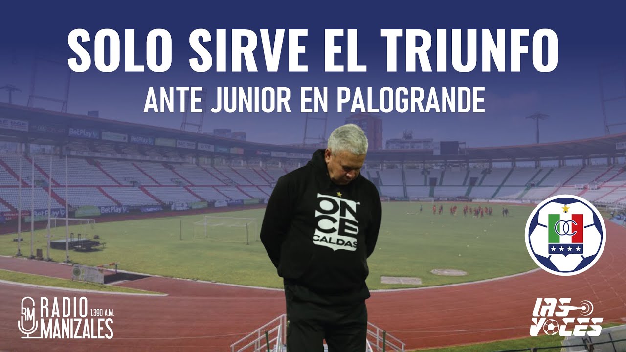 ¡ONCE CALDAS OBLIGADO A GANARLE AL JUNIOR DE BARRANQUILLA!