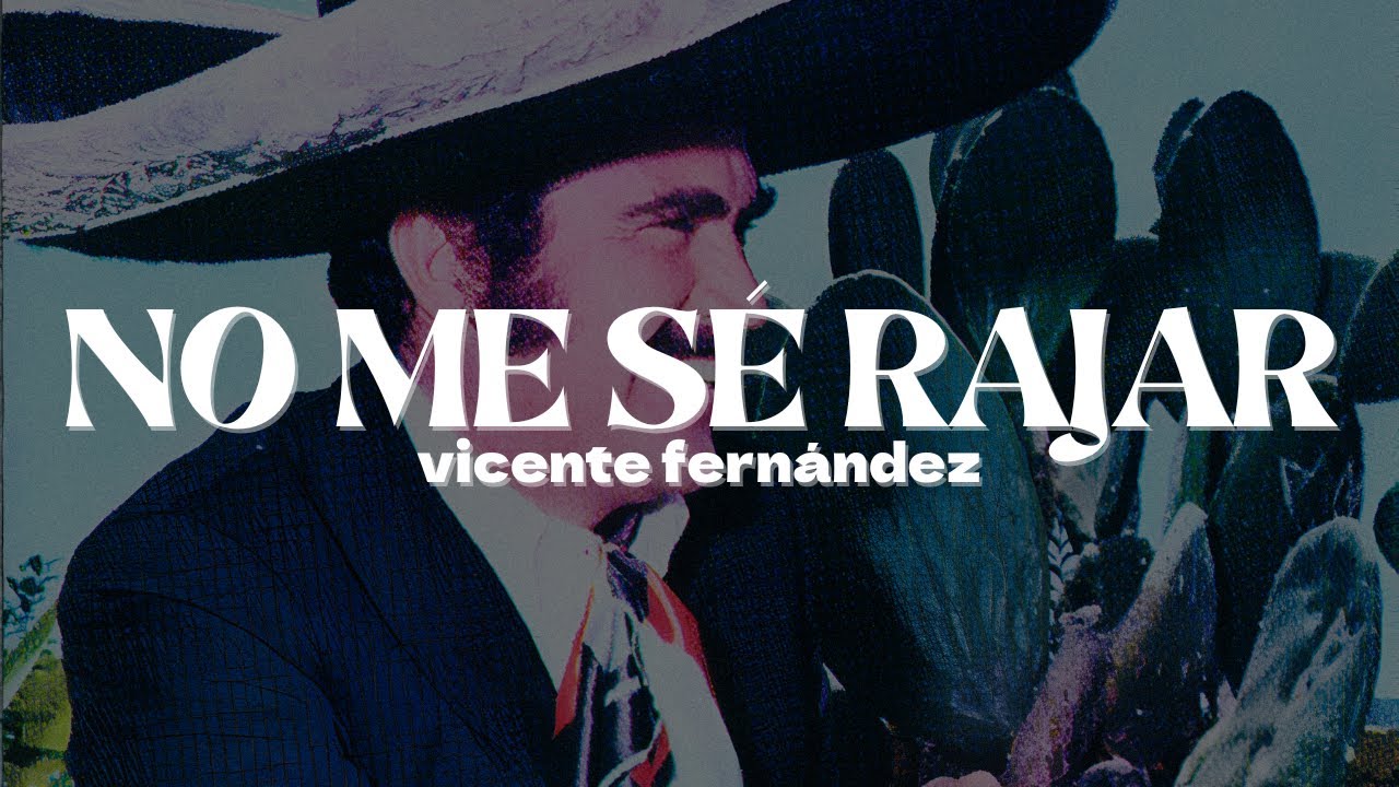 Vicente Fernández - No Me Sé Rajar | Letra