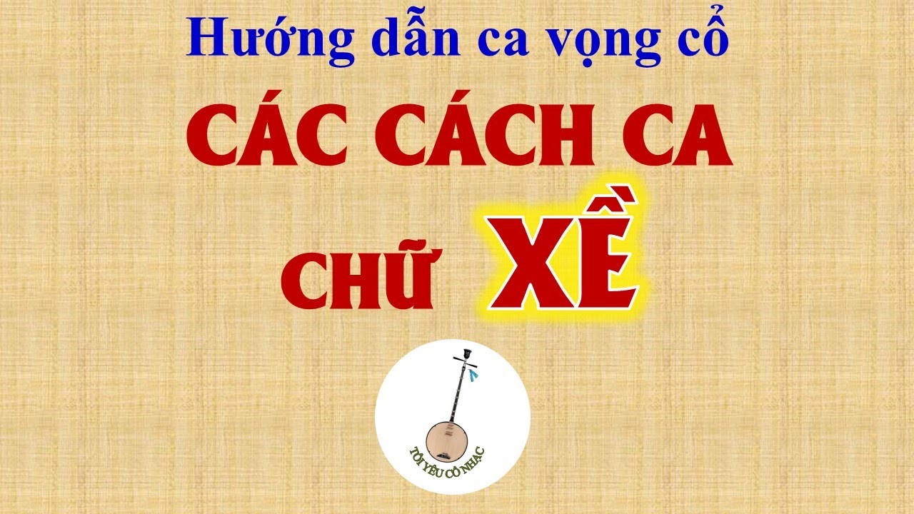 Bài 126: Các cách ca chữ XỀ