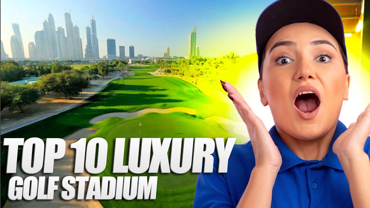Top 10 Luxury Golf Stadium in The World