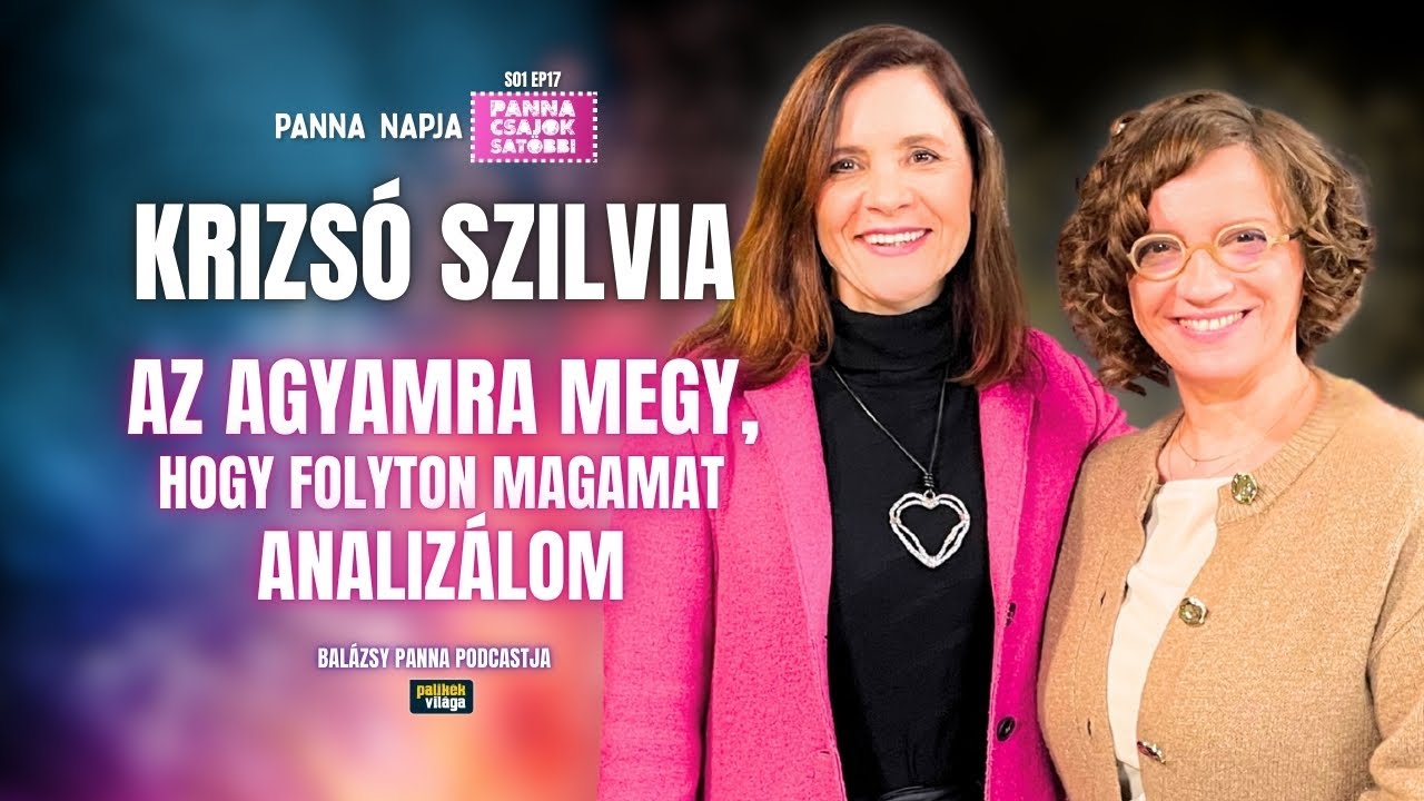 KRIZSÓ SZILVIA: AZ AGYAMRA MEGY, HOGY FOLYTON MAGAMAT ANALIZÁLOM | Panna, csajok, satöbbi | Palikék
