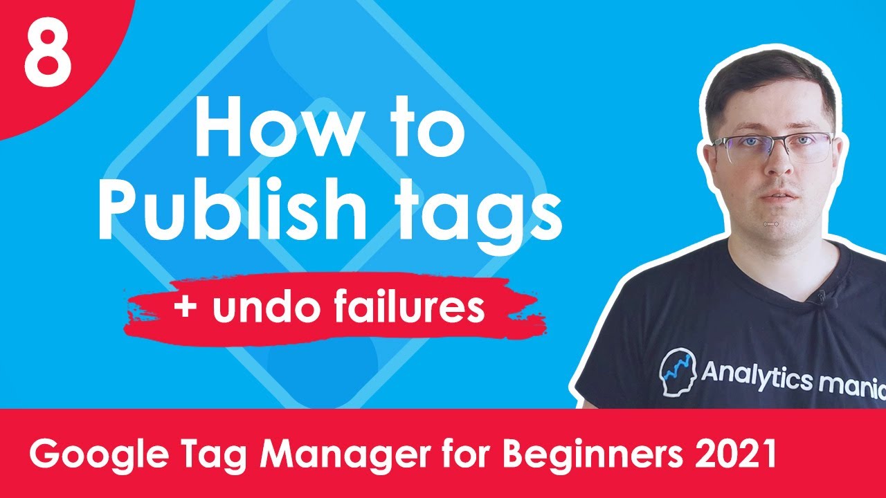 Publish tags in Google Tag Manager -  Google Tag Manager for Beginners 2021 | Lesson 8