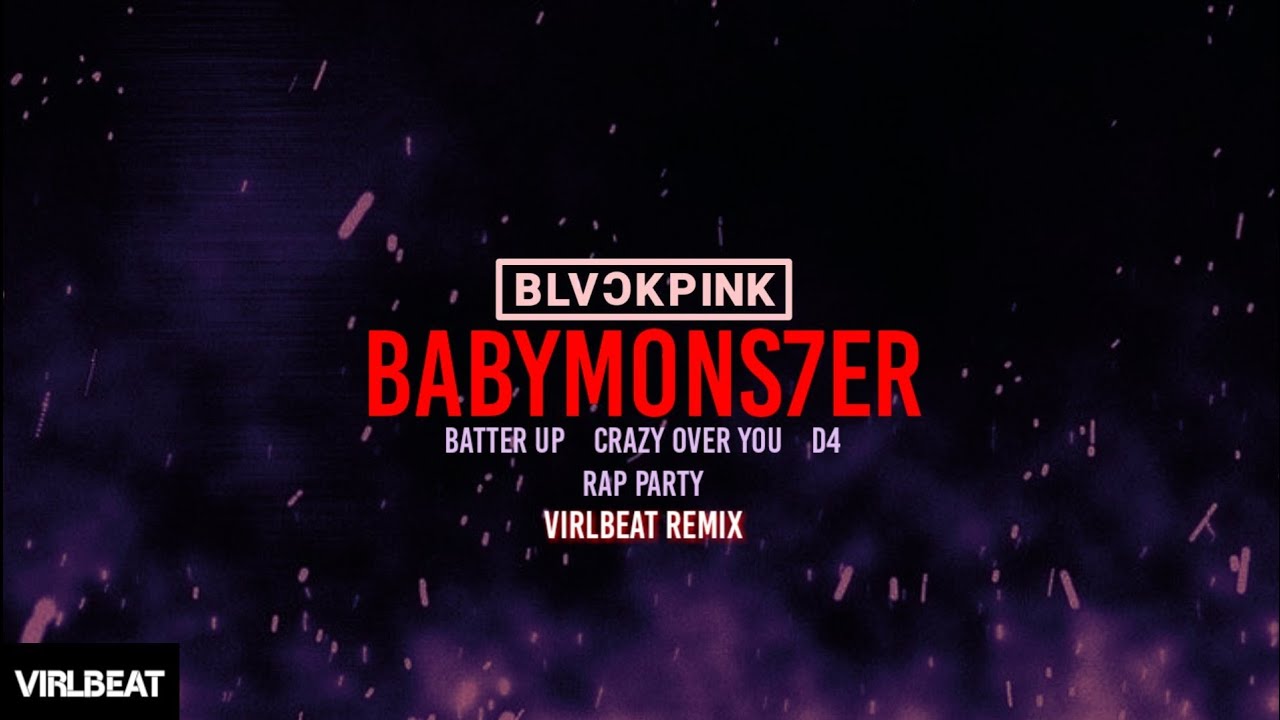 BATTER UP - CRAZY OVER YOU - D4 (RAP PART) BABYMONSTER x BLACKPINK - Virlbeat Remix