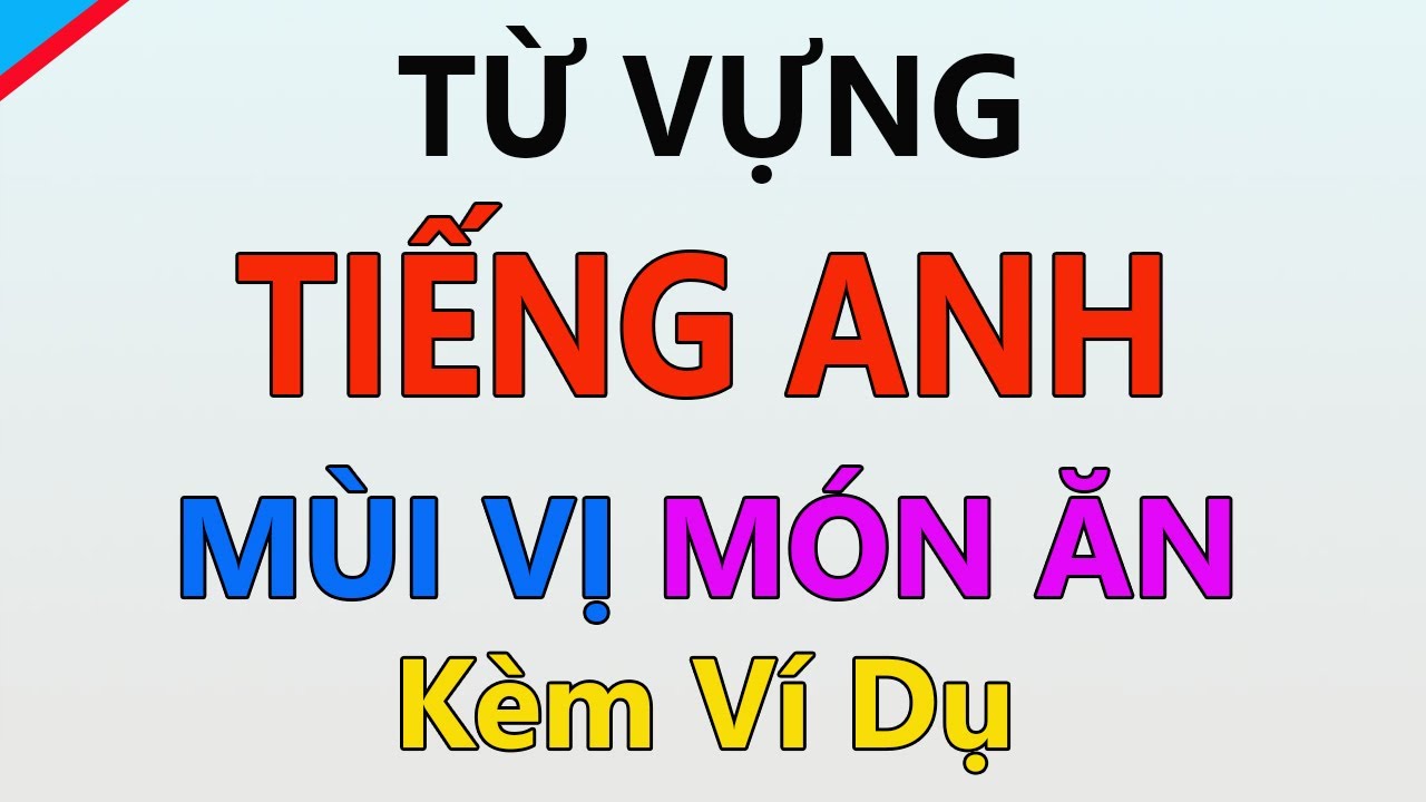 Từ vựng tiếng Anh về mùi vị món ăn - Có kèm ví dụ