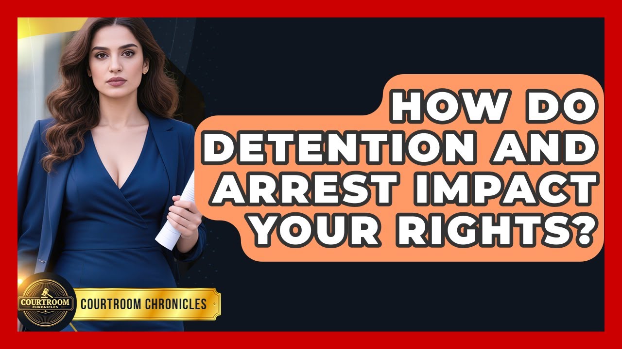 How Do Detention And Arrest Impact Your Rights? - Courtroom Chronicles