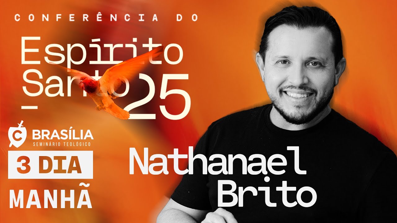 SESSION 3 - NATHANAEL BRITO | CONFERÊNCIA DO ESPÍRITO SANTO 2025 | LAGOINHA BRASÍLIA