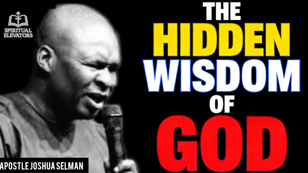 THE SECRET WISDOM OF GOD BY APOSTLE JOSHUA SELMAN 