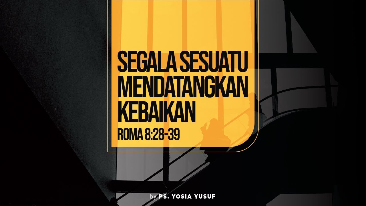 Segala Sesuatu Mendatangkan Kebaikan - Roma 8:28-39 (Indonesian)