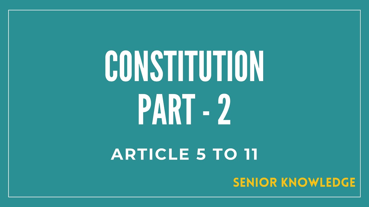 CONSTITUTION PART - 2 CITIZENSHIP | ARTICAL 5 TO 11 | HINID | SENIOR KNOWLEDGE