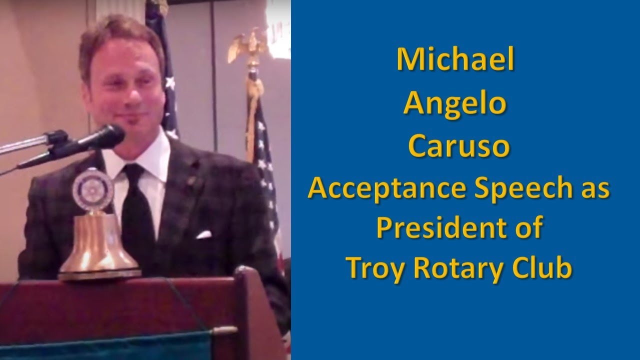 Michael Angelo Caruso, acceptance speech as President of Troy Rotary