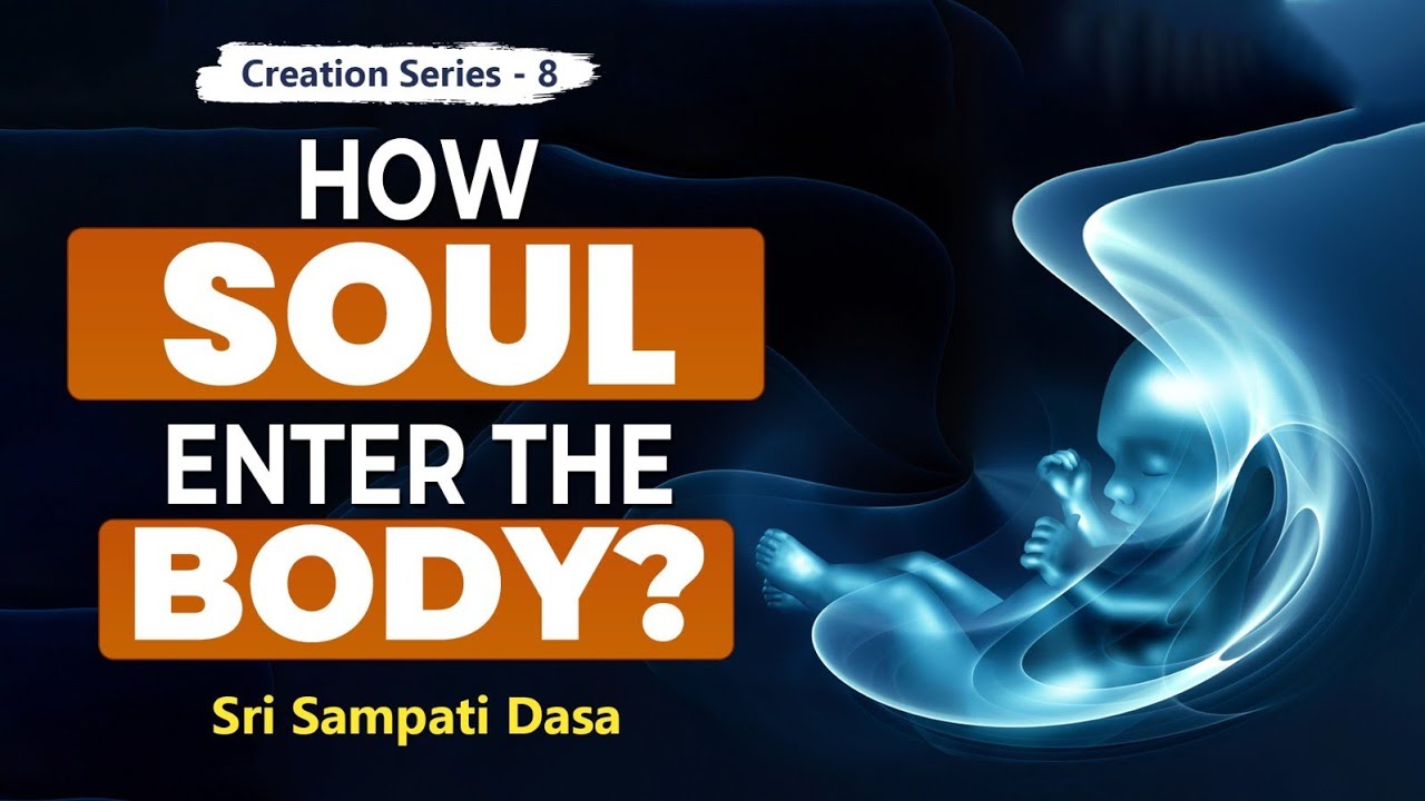 How Souls Enter the Body | Creation Series - 8 | Sri Sampati Dasa