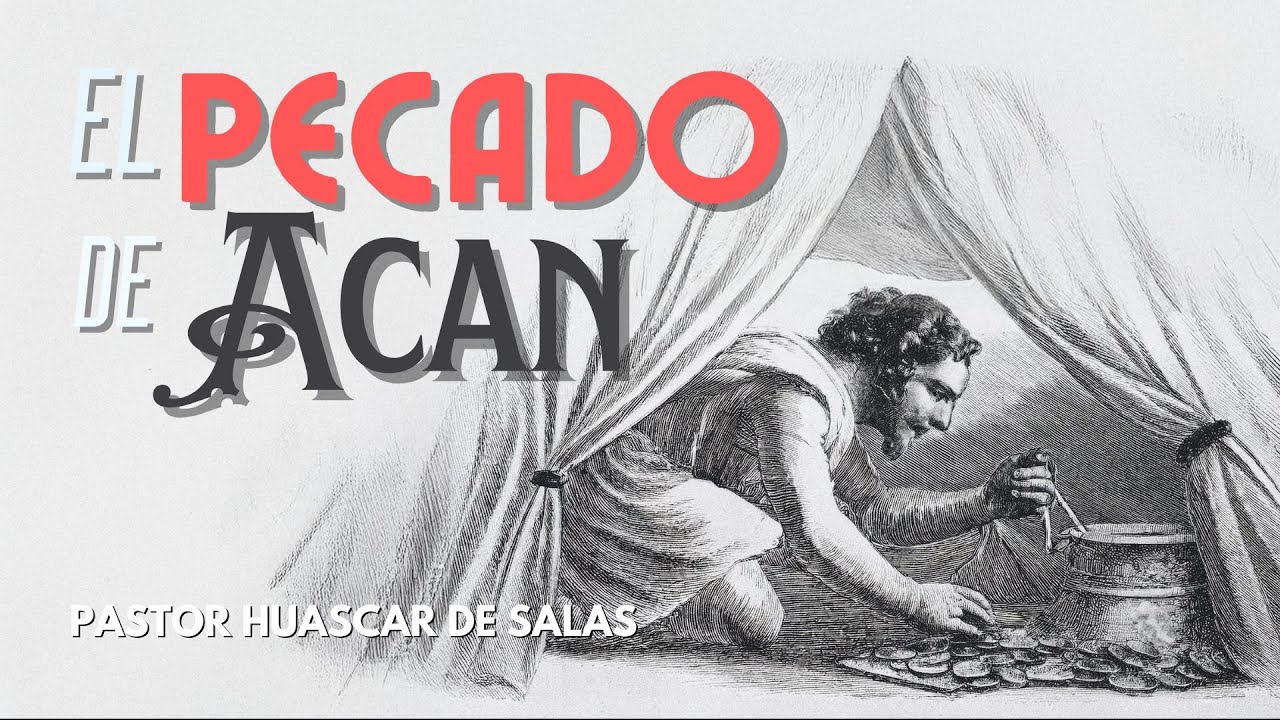 “Lecciones del pecado de Acán” – Pastor Huascar De Salas.