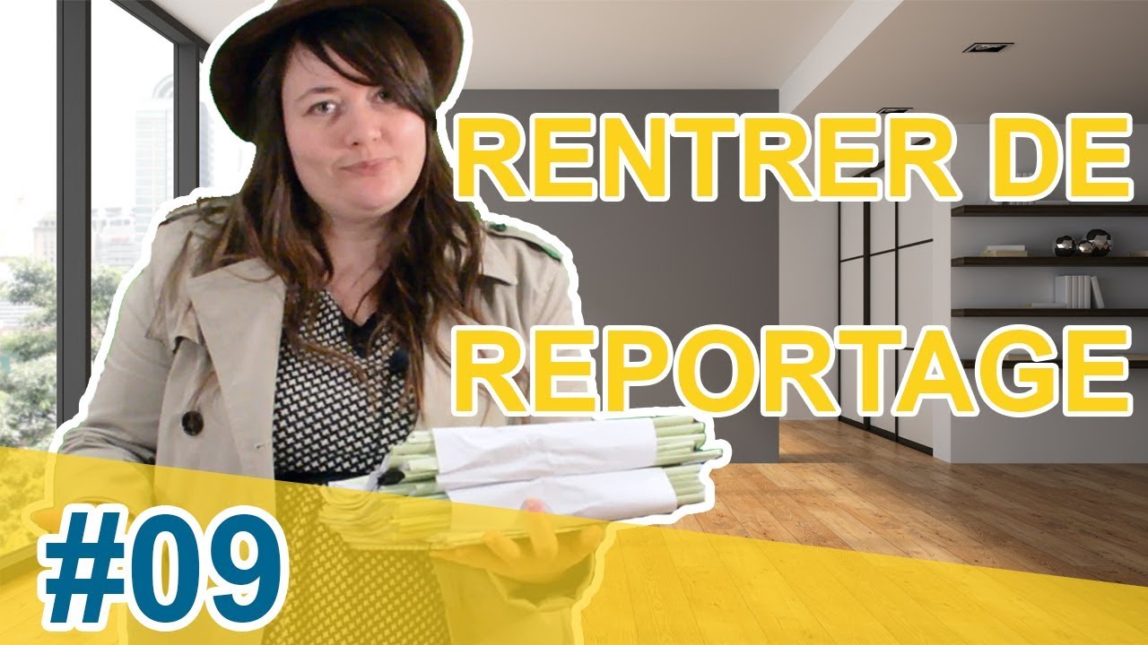 #09 - RENTRER DE REPORTAGE