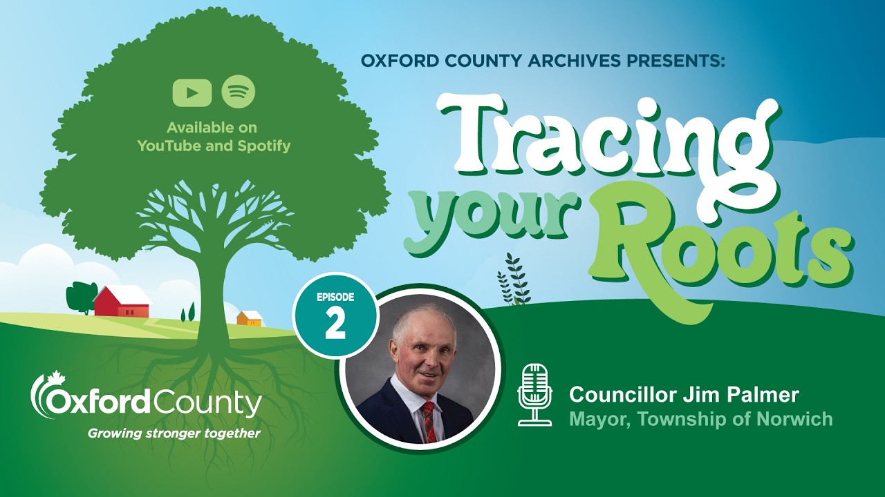 Tracing Your Roots - Episode 2: Councillor Jim Palmer (Township of Norwich)