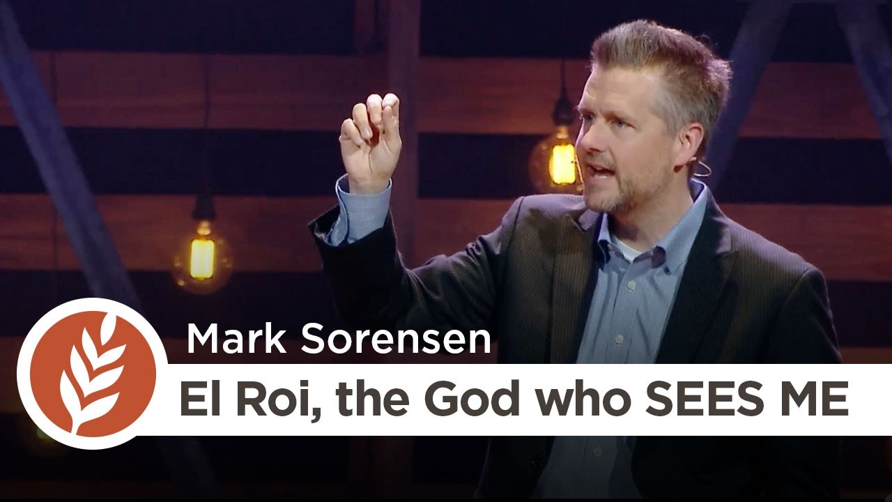 Names of God: El Roi, the God who SEES ME | Mark Sorensen