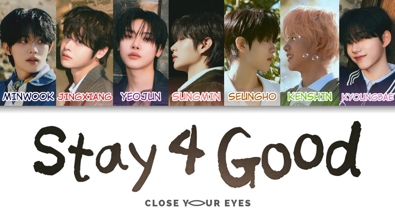 CLOSE YOUR EYES (클로즈 유어 아이즈) - Stay 4 Good Color Coded Lyrics (han/rom/eng)