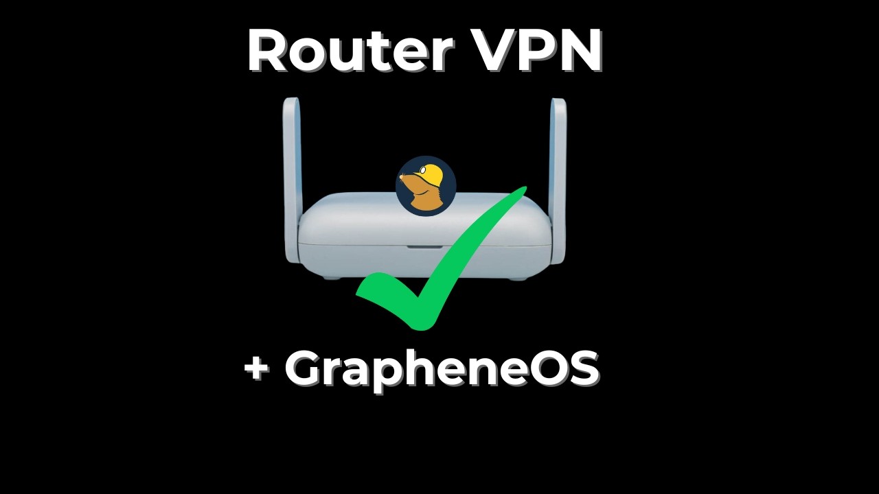 Router VPN and GrapheneOS (Protect Every Device)