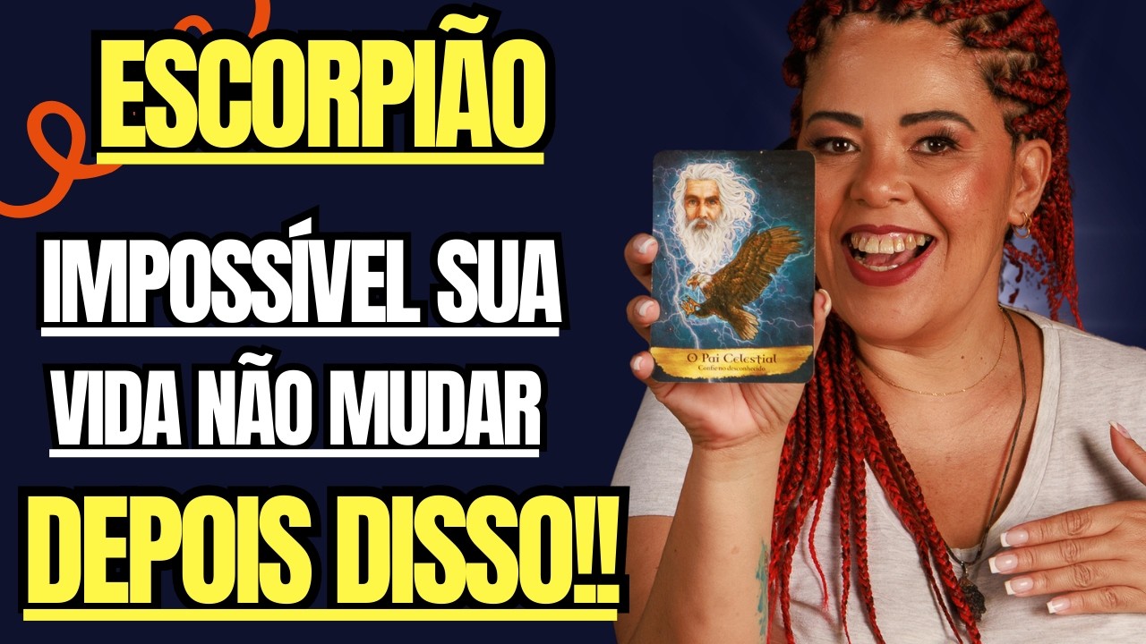 ESCORPIÃO -ISSO VAI SURGIR DENTRO DE VOCÊ! MOSTRA A VERDADE E SURGE UM CHAMADO