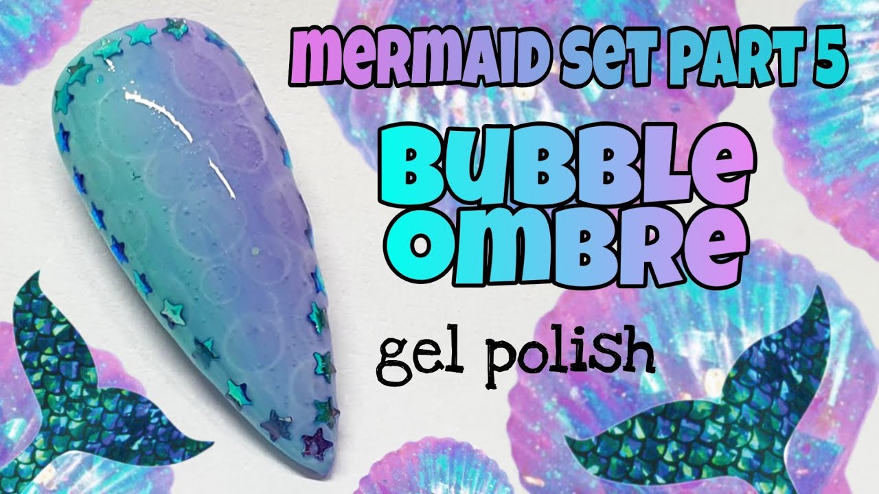 🧜‍♀️ MERMAID BUBBLE OMBRE | Gel polish nail art design | Mermaid set part 5