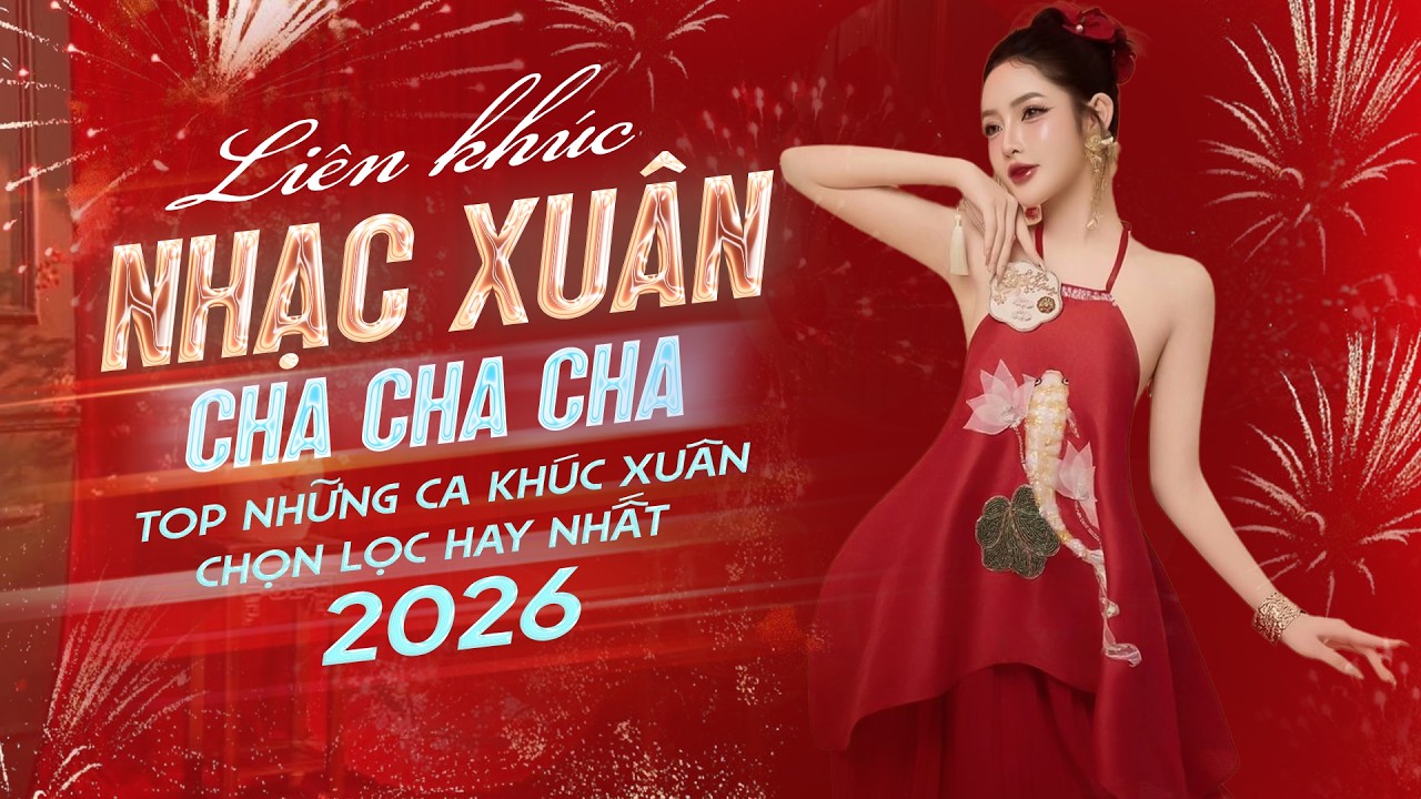 Liên Khúc Nhạc Xuân Cha Cha Cha - Những Ca Khúc Chọn Lọc Hay Nhất 2026 | Nhạc Tết Hay Nhất Hiện Nay