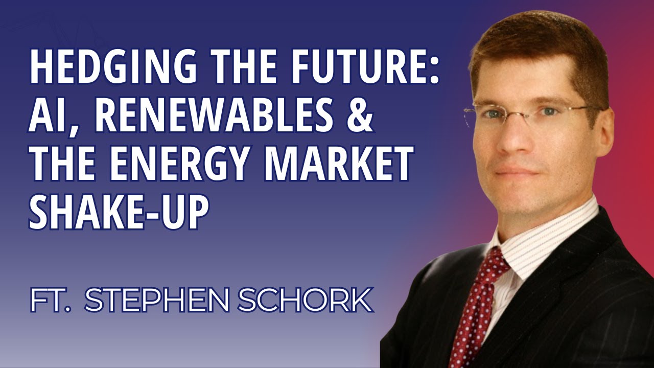 Hedging the Future: AI, Renewables & the Energy Market Shake-Up with Stephen Schork | Episode 150