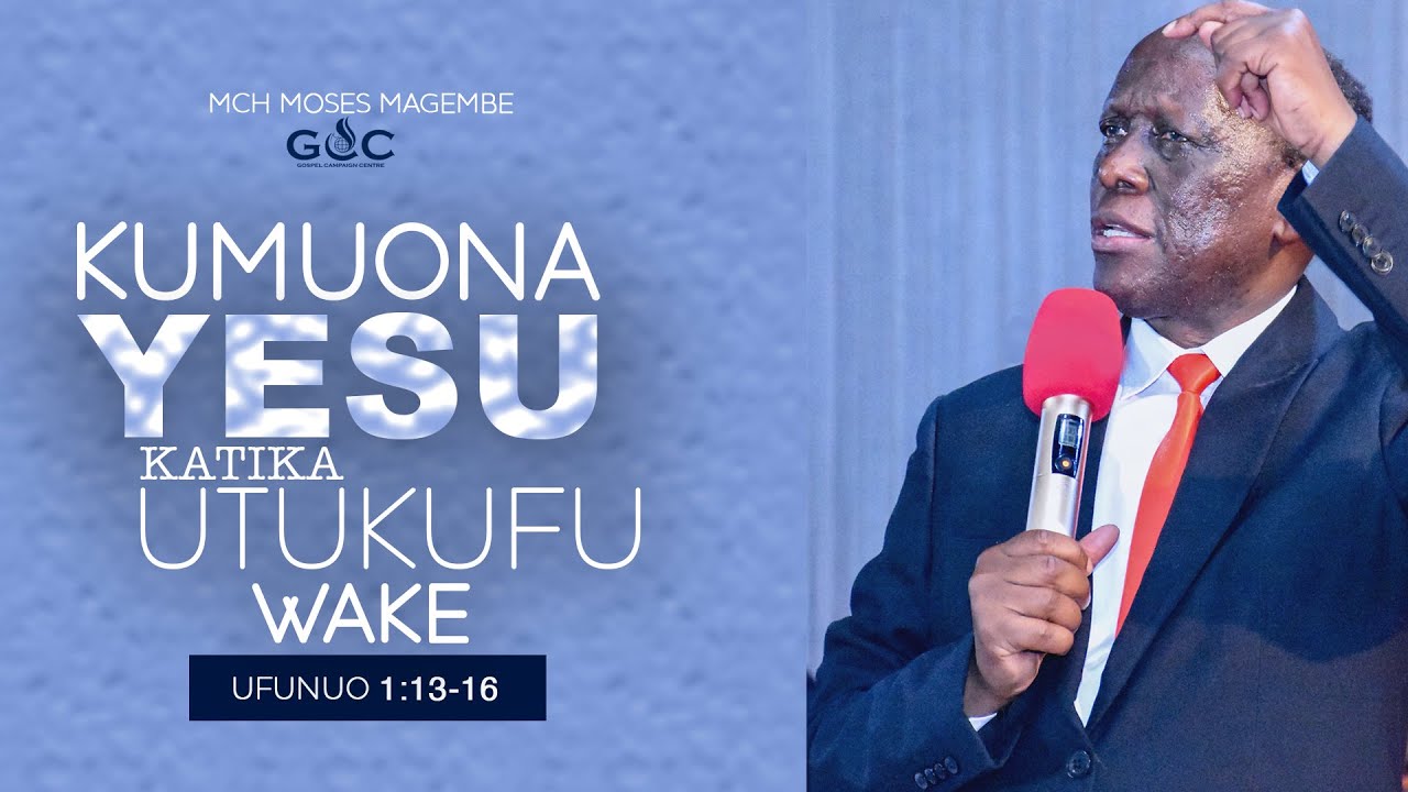 Mch Moses Magembe  - KUMUONA YESU KATIKA UTUKUFU WAKE
