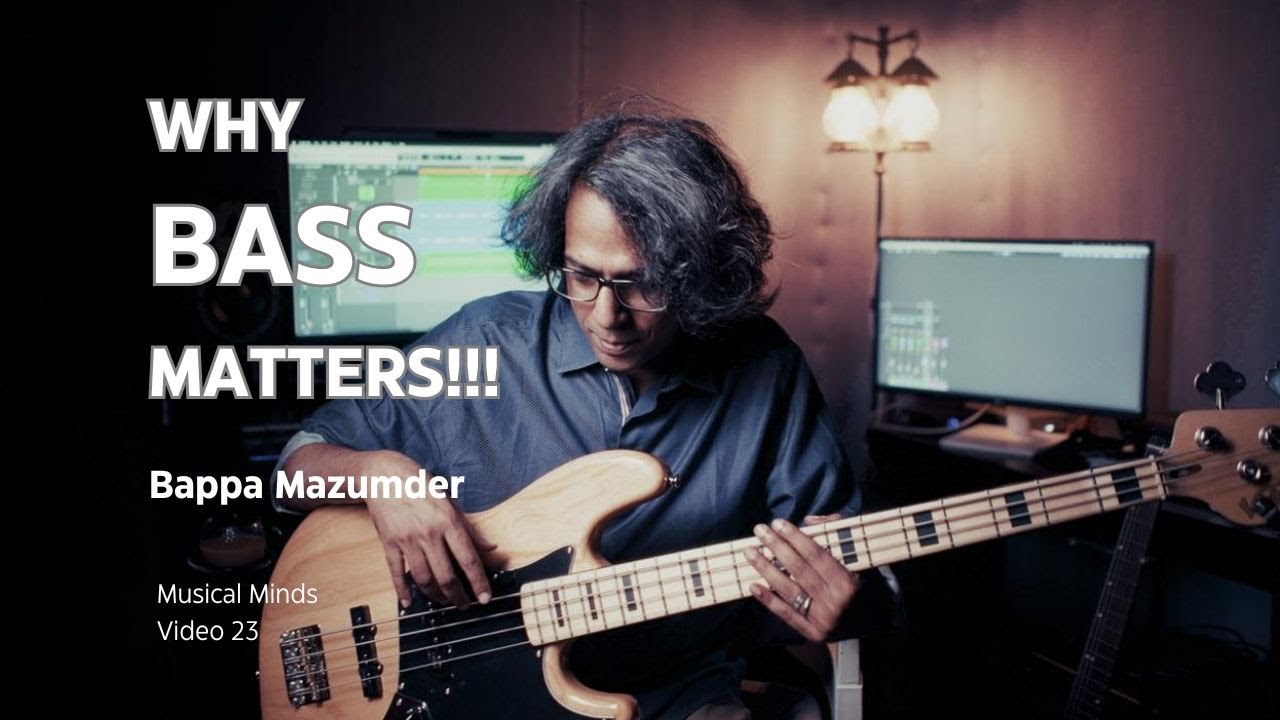 Why Bass Matters-Bappa Mazumder-Musical Minds BM-Video 23