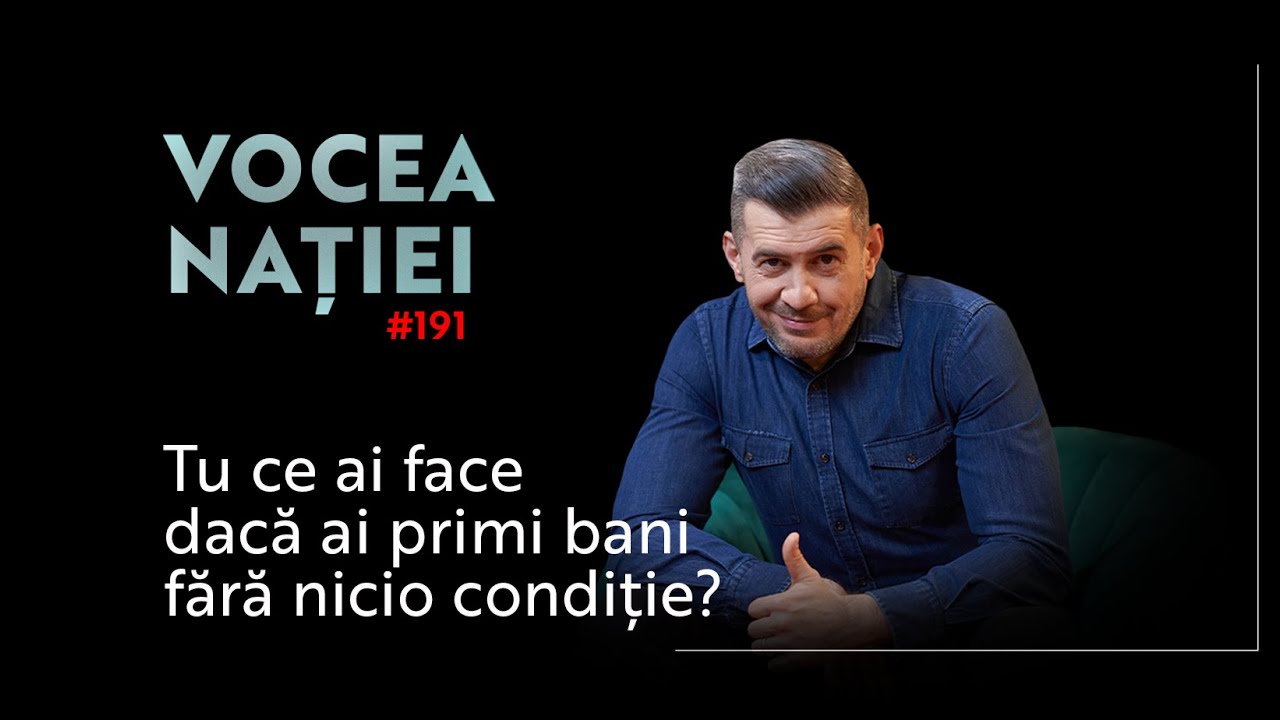 Tu ce ai face dacă ai primi bani fără nicio condiție? | Vocea Nației #191