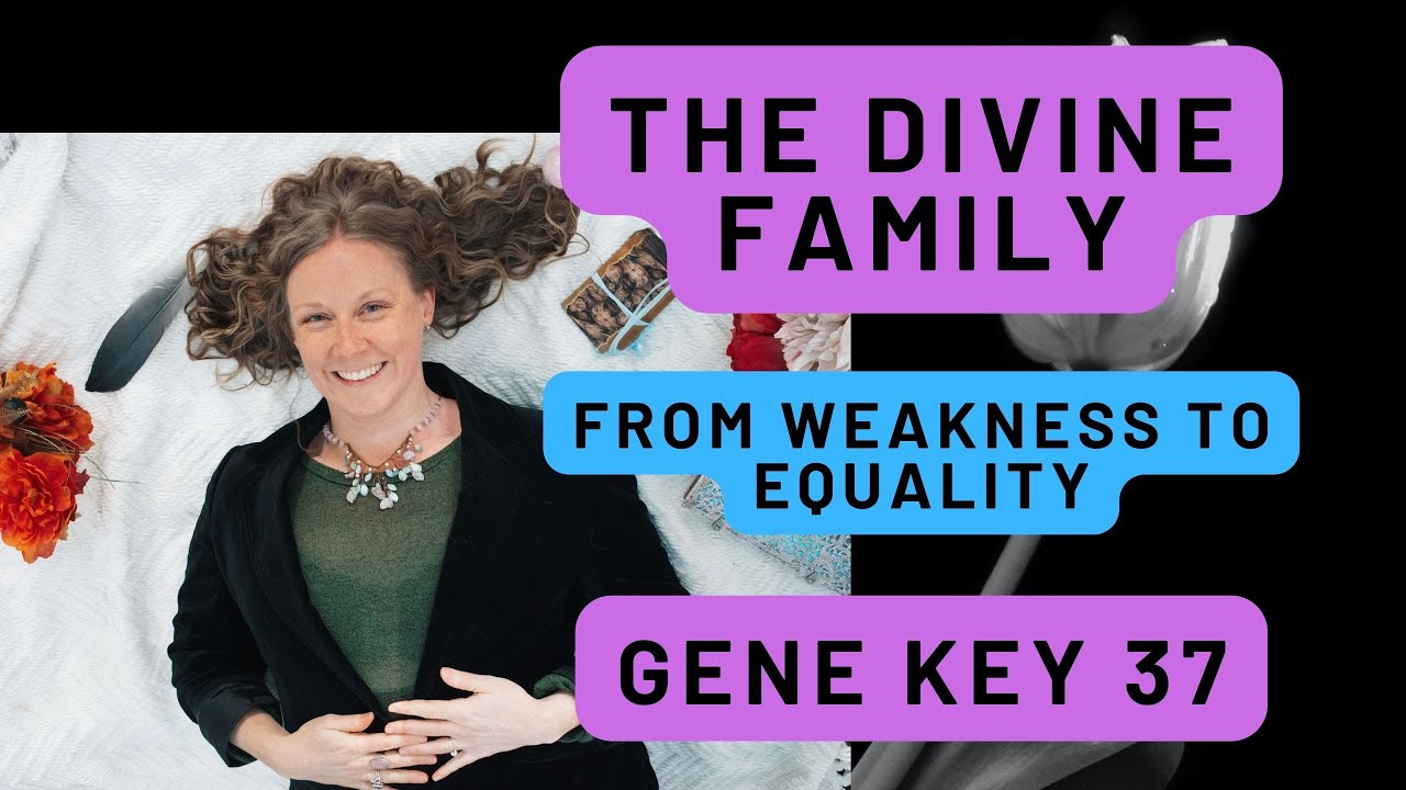 Gene Key 37 - The Divine Family  ❤️‍🔥