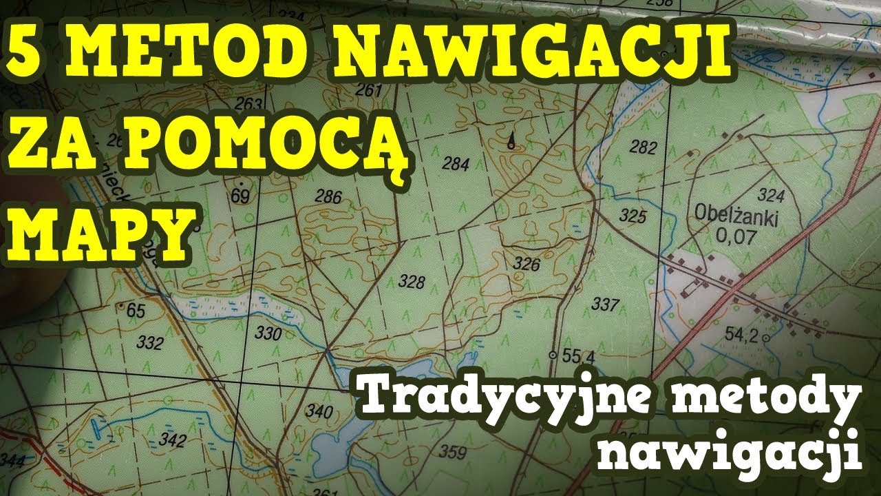 METODY NAWIGACJI W TERENIE ZA POMOCĄ MAPY / 5 TRADYCYJNYCH TECHNIK NAWIGACJI BEZ KOMPASU I GPS