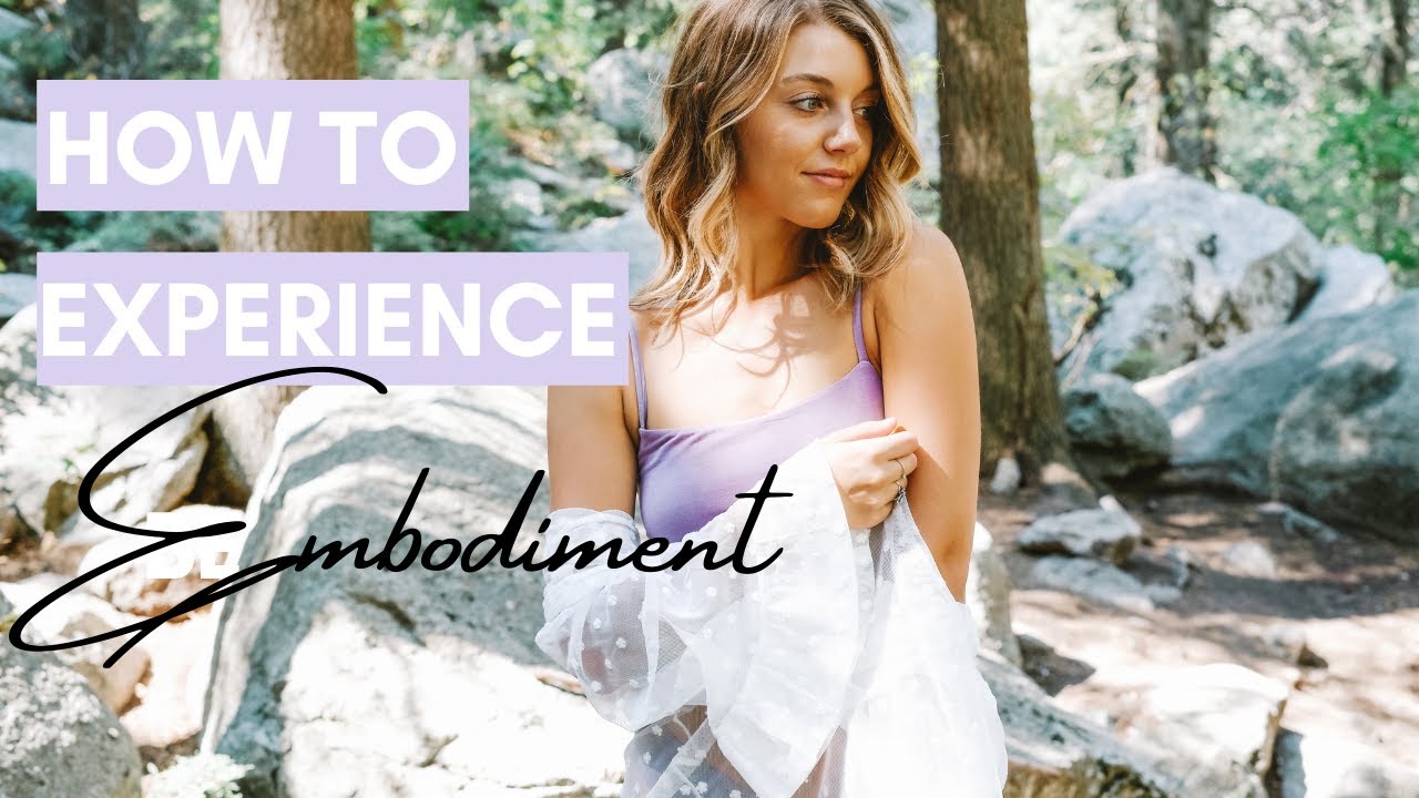 What it Means to be EMBODIED and How to Experience it for Yourself