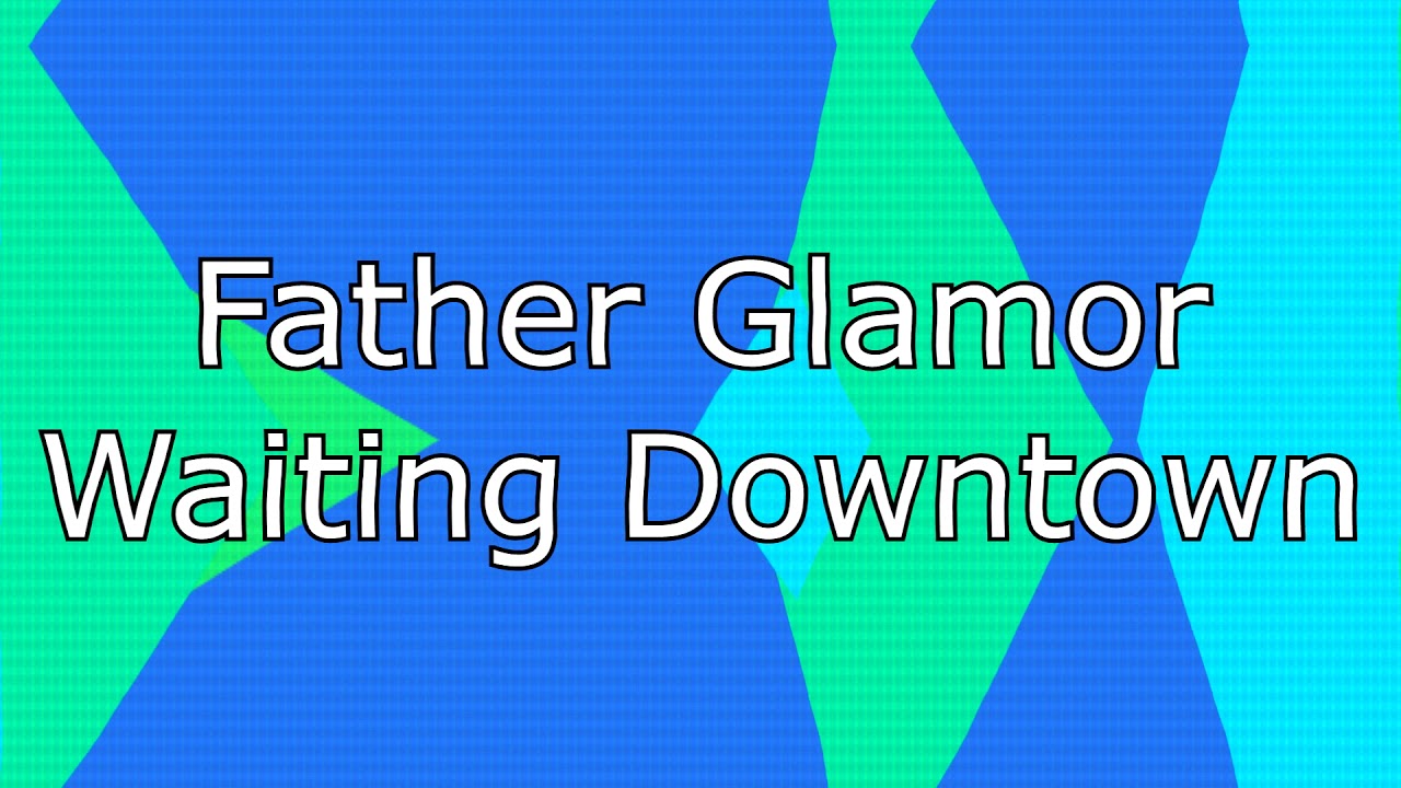 Father Glamor - Waiting Downtown